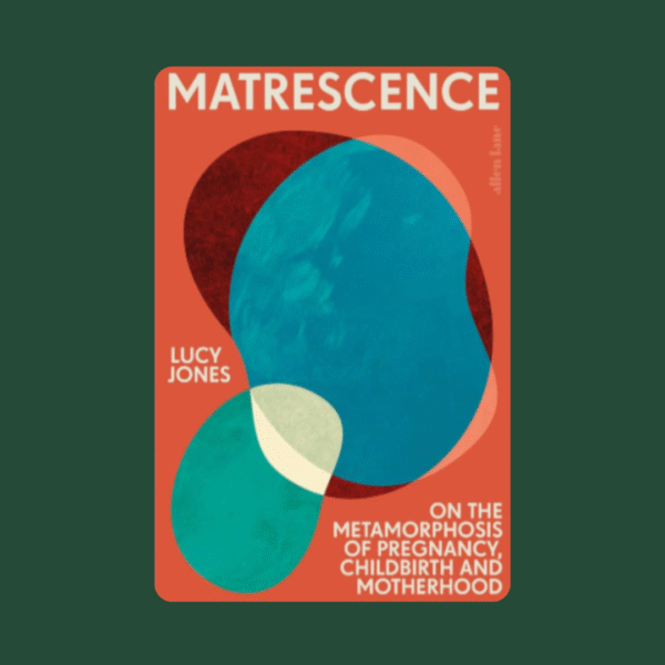 Matrescence by Lucy Jones